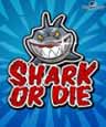 Shark or die